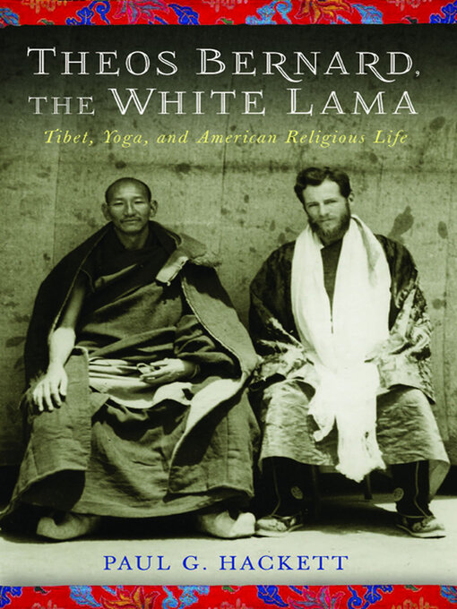 Title details for Theos Bernard, the White Lama by Paul G. Hackett - Available